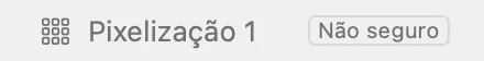Pixelização 1: Não seguro